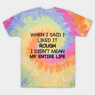 Rough life T-Shirt